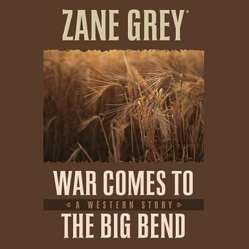 War Comes to the Big Bend Audiolivro Por Zane Grey capa