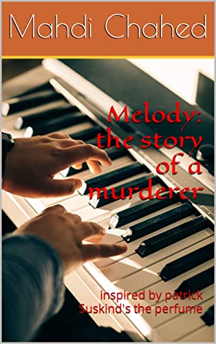 Melody: the story of a murderer: inspired by patrick Suskind's...