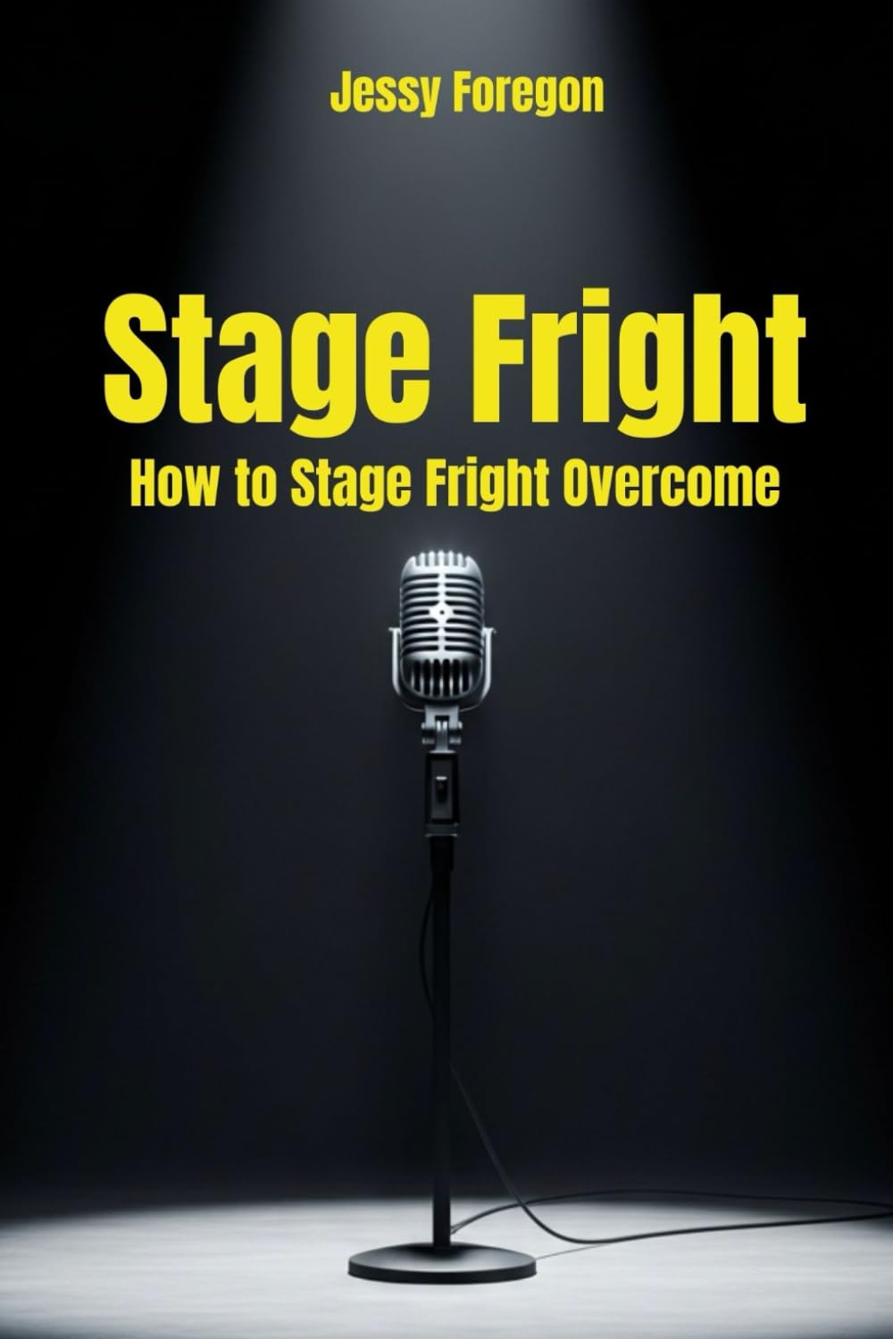 Stage Fright:How to Stage Fright Overcome: Learn to master the stage with confidence and authenticity, overcoming performance anxiety quickly and effectively: selp help, stage fright treatment