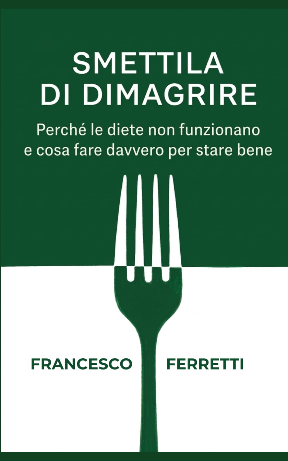 Smettila di dimagrire: Perché le diete non funzionano e cosa fare davvero per stare bene