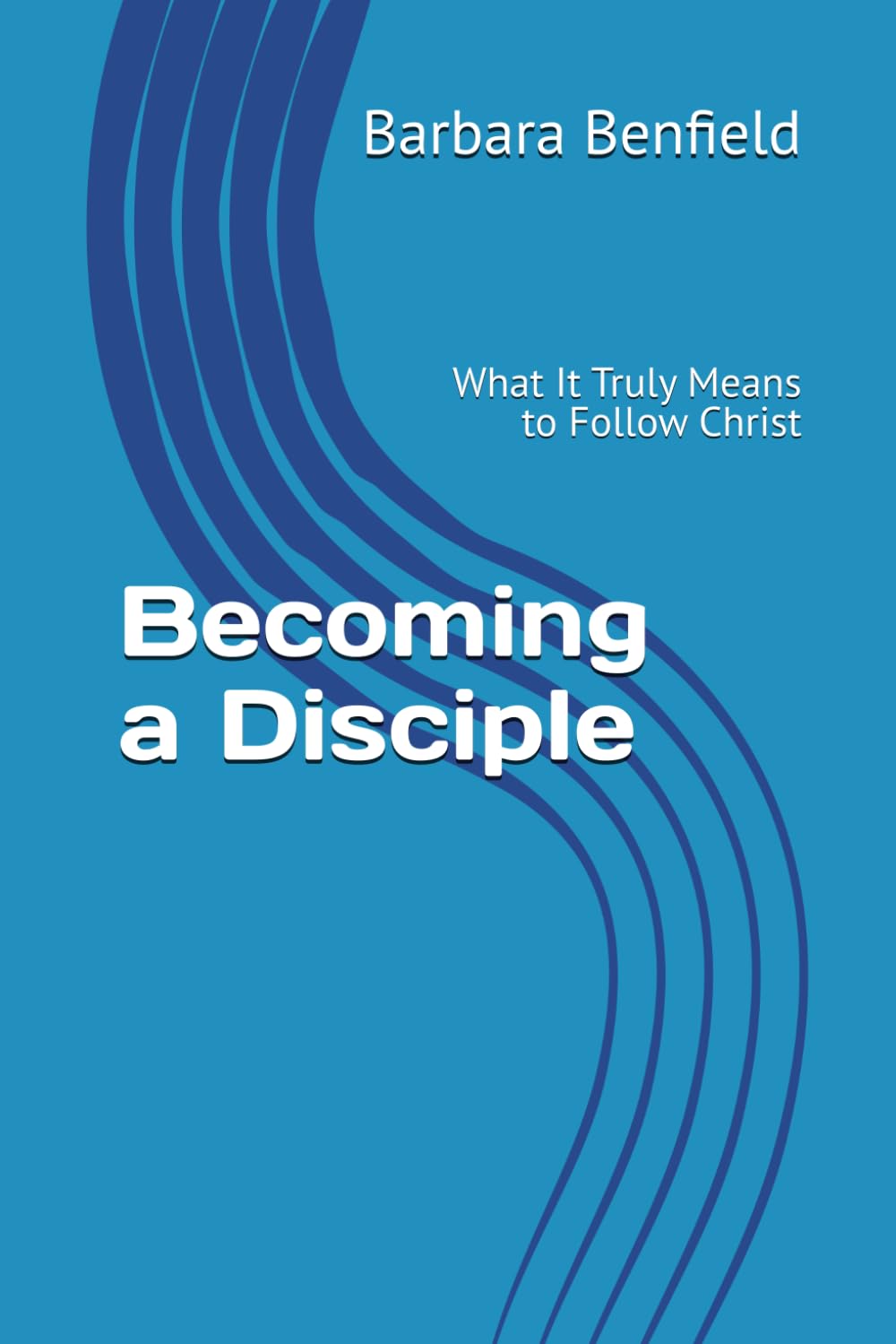 Becoming a Disciple: What It Truly Means to Follow Christ (Discipleship Training Series)