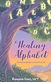The Healing Alphabet: 26 Empowering Ways To Enrich Your Life