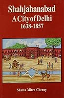 Shahjahanabad; A City of Delhi--1638-1857 8121508029 Book Cover
