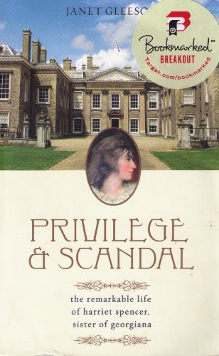 Privilege and Scandal: The Remarkable Life of Harriet Spencer, Sister of Georgiana