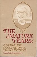 The mature years: A geriatric occupational therapy text 0913590576 Book Cover