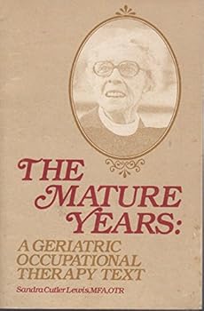 Hardcover The Mature Years: A Geriatric Occupational Therapy Text Book