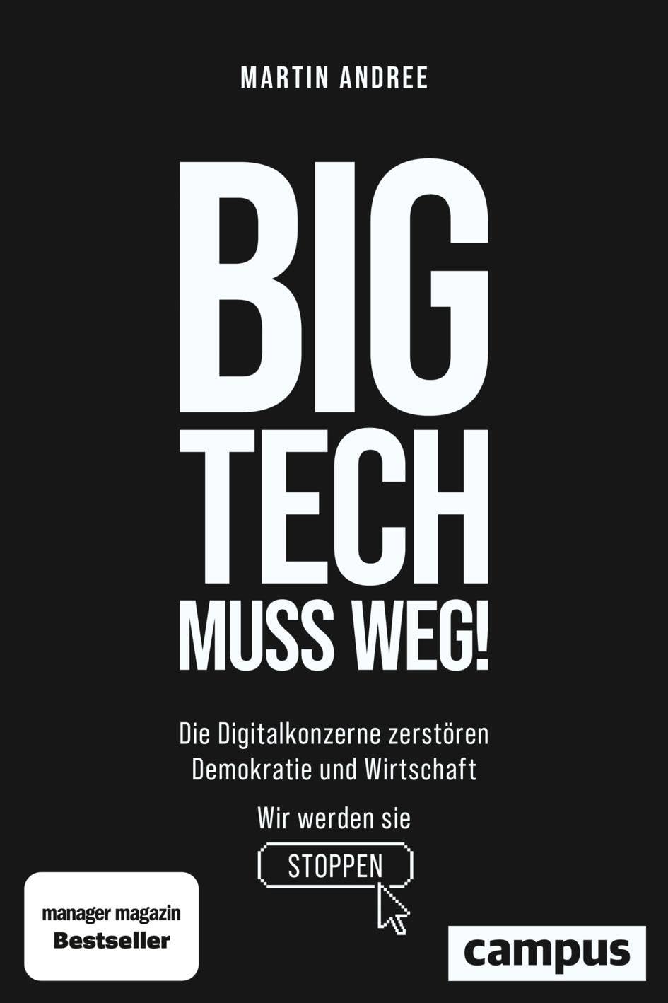 Big Tech muss weg!: Die Digitalkonzerne zerstören Demokratie und Wirtschaft - wir werden sie stoppen