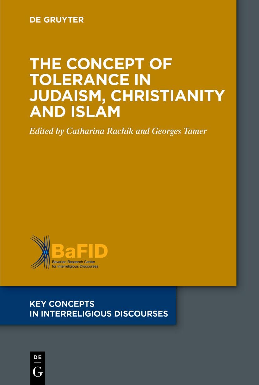 The Concept of Tolerance in Judaism, Christianity and Islam: 7 (Key Concepts in Interreligious Discourses, 7)