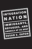 Integration Nation: Immigrants, Refugees, and America at Its Best