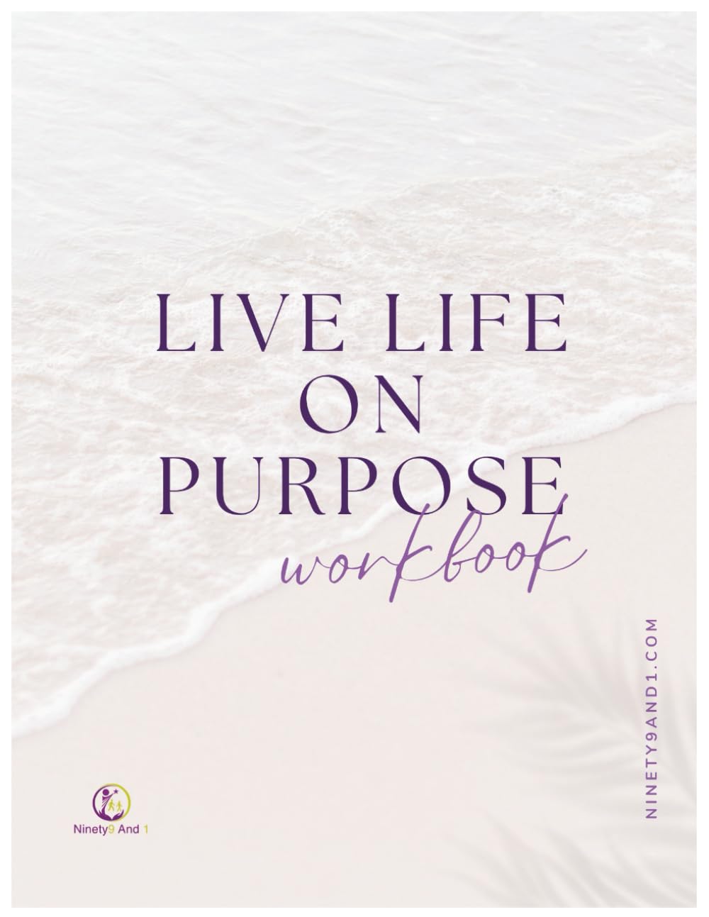 Live Life on Purpose Workbook: A 12-13 Week Journey of Growth, Clarity, and Confidence