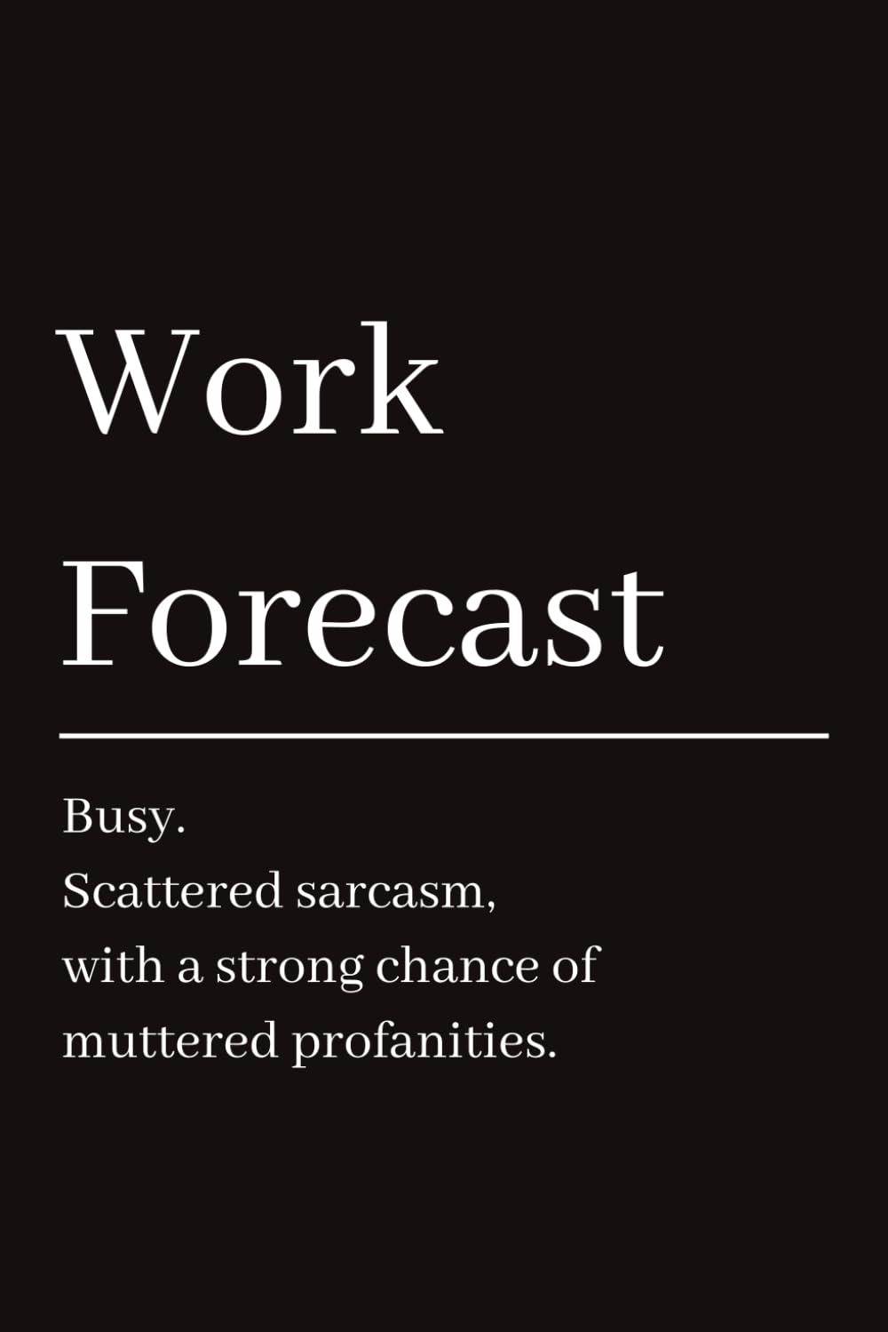 Lined Funny Notebook "Work Forecast": 6" × 9" (15.24 × 22.86 cm) Lined Funny Work Notebook, 100 Page Office Gag Gift For Adults | Secret Santa Card Alternative & Coworker White Elephant Gift Idea