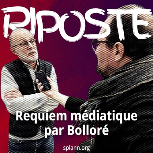 Riposte &eacute;pisode 1 - Requiem m&eacute;diatique par Bollor&eacute;, avec Olivier Samain, Sophie Talli&eacute;-Polian et Tristan Goldbronn