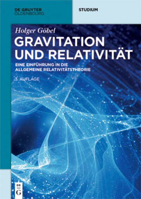 Gravitation und Relativität: Eine Einführung in die Allgemeine Relativitätstheorie (De Gruyter Studium)
