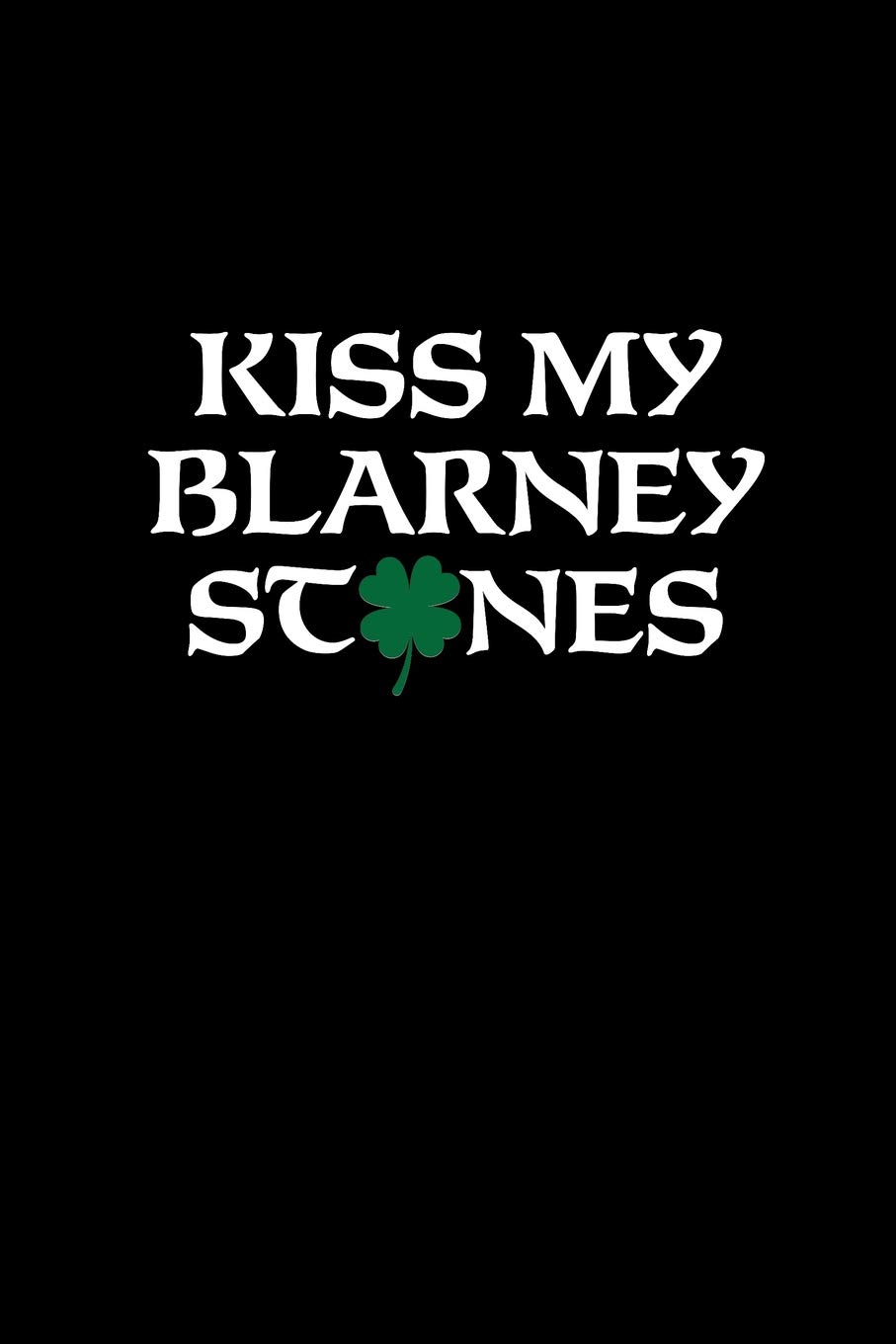 Kiss My Blarney Stones: Blank Lined Journal