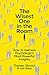 The Wisest One in the Room: How To Harness Psychology's Most Powerful Insights