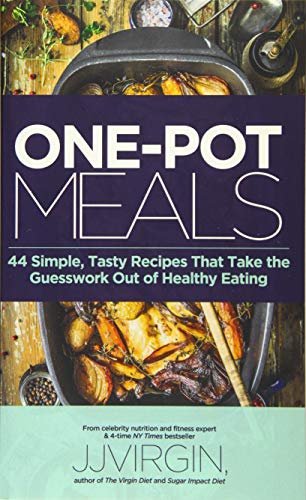 ONE-POT MEALS: 44 Simple, Tasty Recipes That Take the Guesswork Out of Healthy Eating