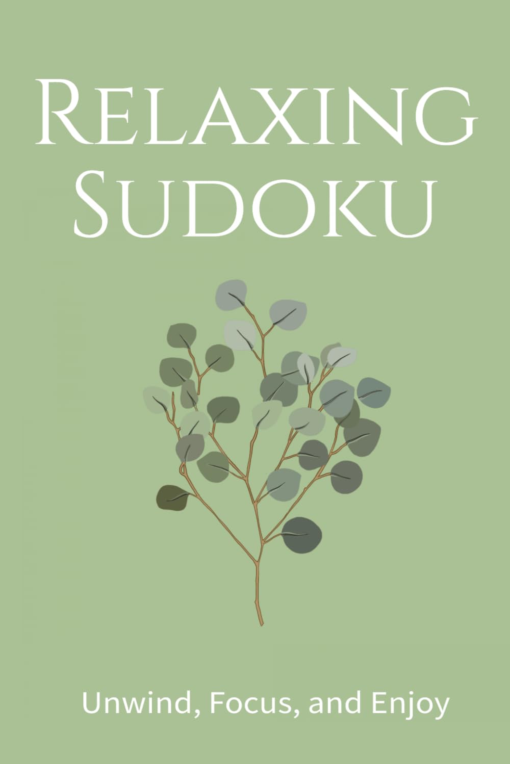 Relaxing Sudoku Puzzle Book: Sudoku Puzzles for Relaxation | Help Calm the Mind, Unwind, Focus and Enjoy | 6x9 Inches,110 Pages | 50+ Puzzles | Solutions Included
