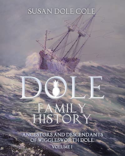 Dole Family History: Ancestors and Descendants of Wigglesworth Dole, Vol. 1