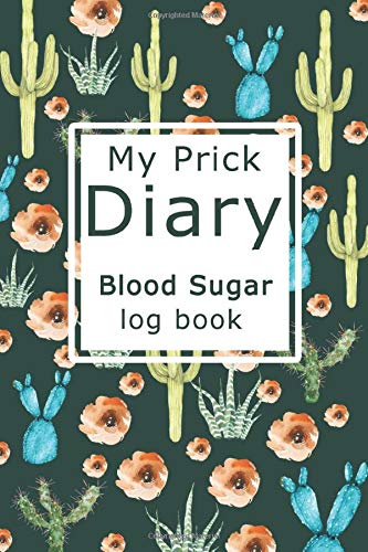  My Prick Diary: Blood Sugar Log Book Large Print with Funny & Cute Cactus Cover Daily Record to Control Diabetes