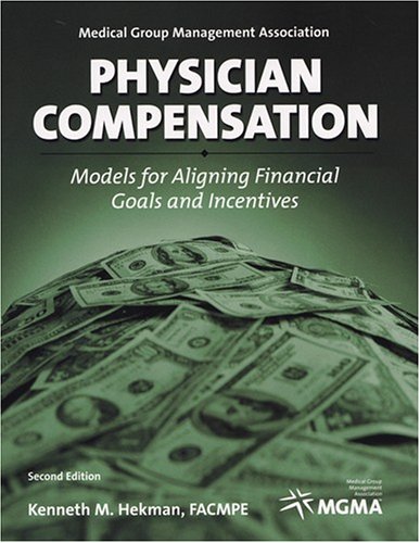 PHYSICIAN COMPENSATION: MODELS FOR ALIGNING FINANCIAL GOALS AND INCENTIVES