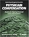 Physician Compensation: Models for Aligning Financial Goals and Incentives - Medical Group Management Association, Hekman, Kenneth M.