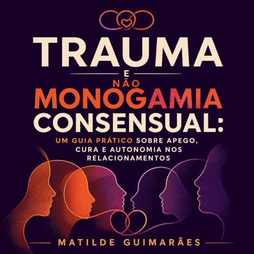 『Trauma e n&atilde;o monogamia consensual: Um guia pr&aacute;tico sobre apego, cura e autonomia nos relacionamentos』のカバーアート