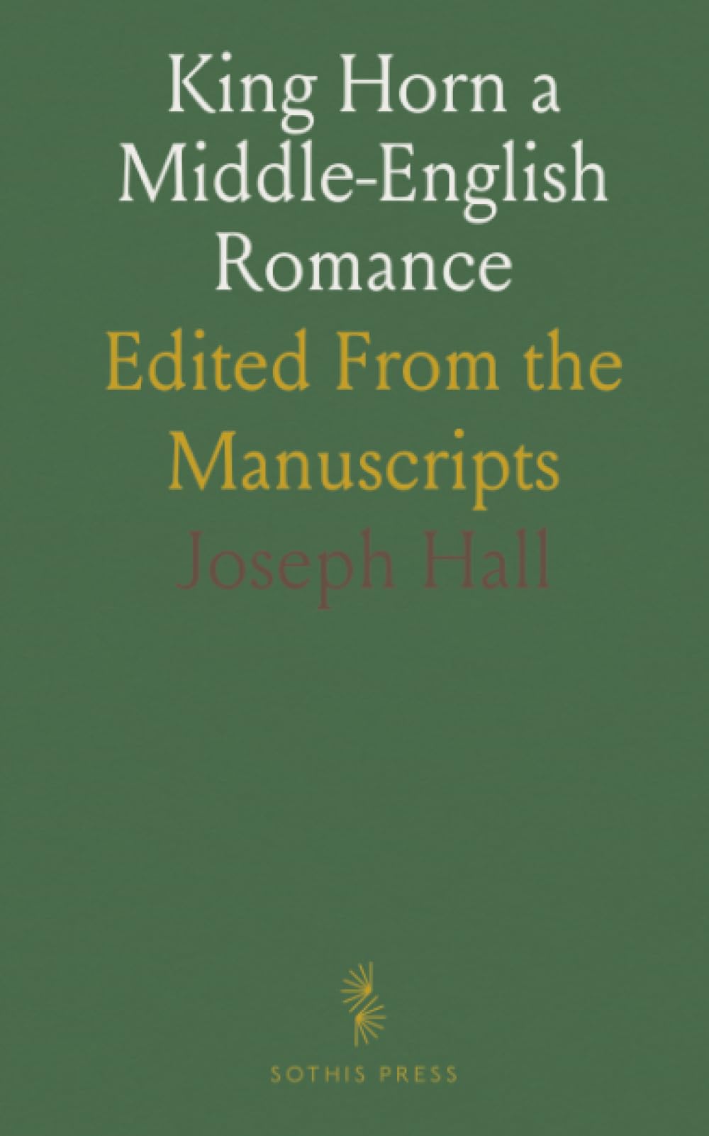 King Horn a Middle-English Romance: Edited From the Manuscripts