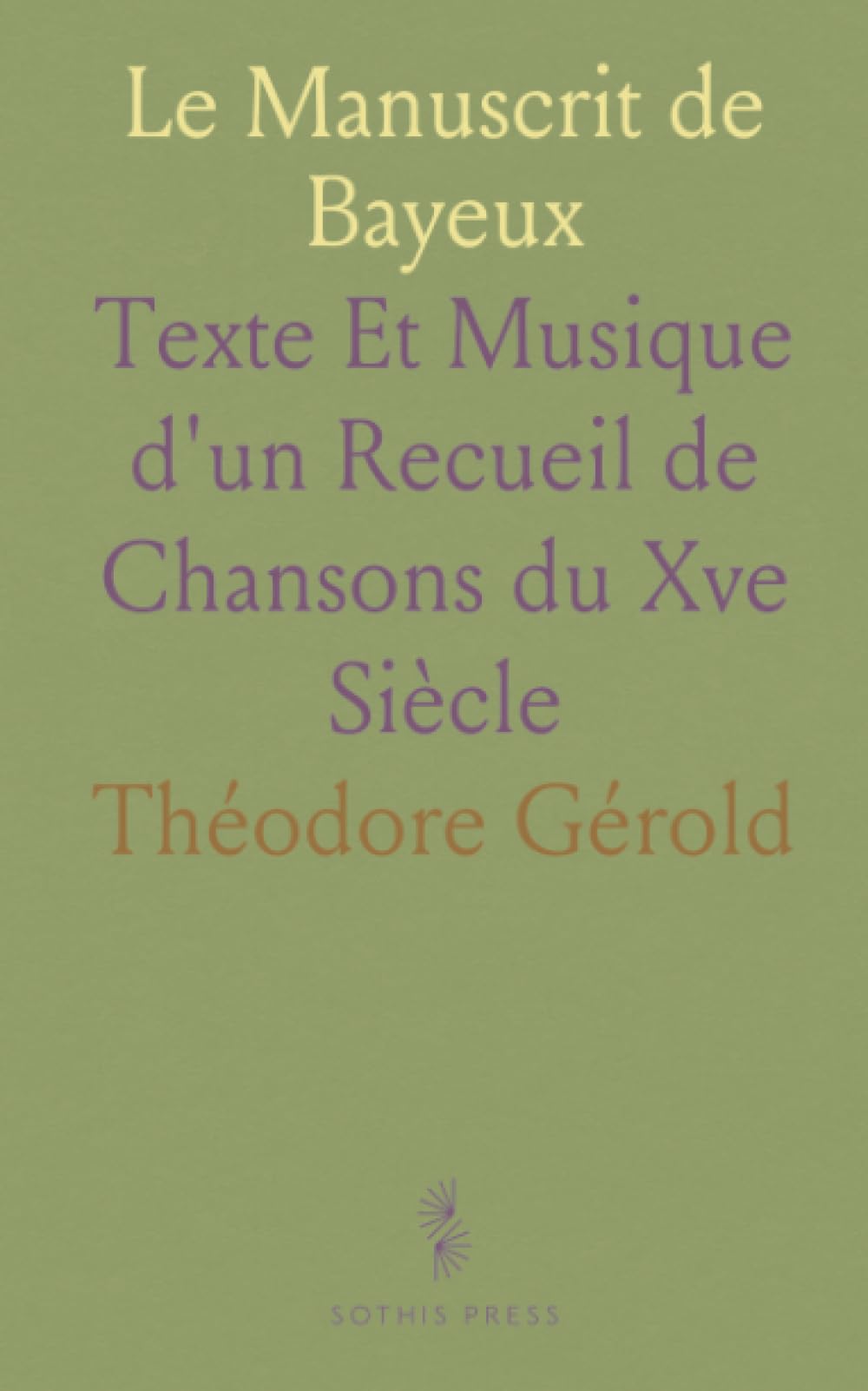 Le Manuscrit de Bayeux: Texte Et Musique d'un Recueil de Chansons du Xve Siècle