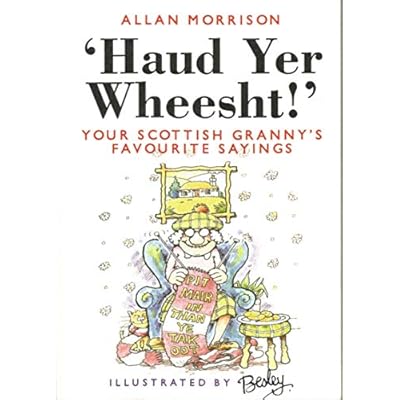Haud Yer Wheesht!: Your Scottish Granny's Favourite Sayings