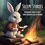 Sleepy Stories: 10 Calming Stories to Help Little Children Relax at Bedtime