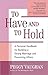 To Have and To Hold: A Personal Handbook for Building a Strong Marriage and Preventing Affairs