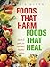 Foods That Harm, Foods That Heal : An A-Z Guide to Safe and Healthy Eating