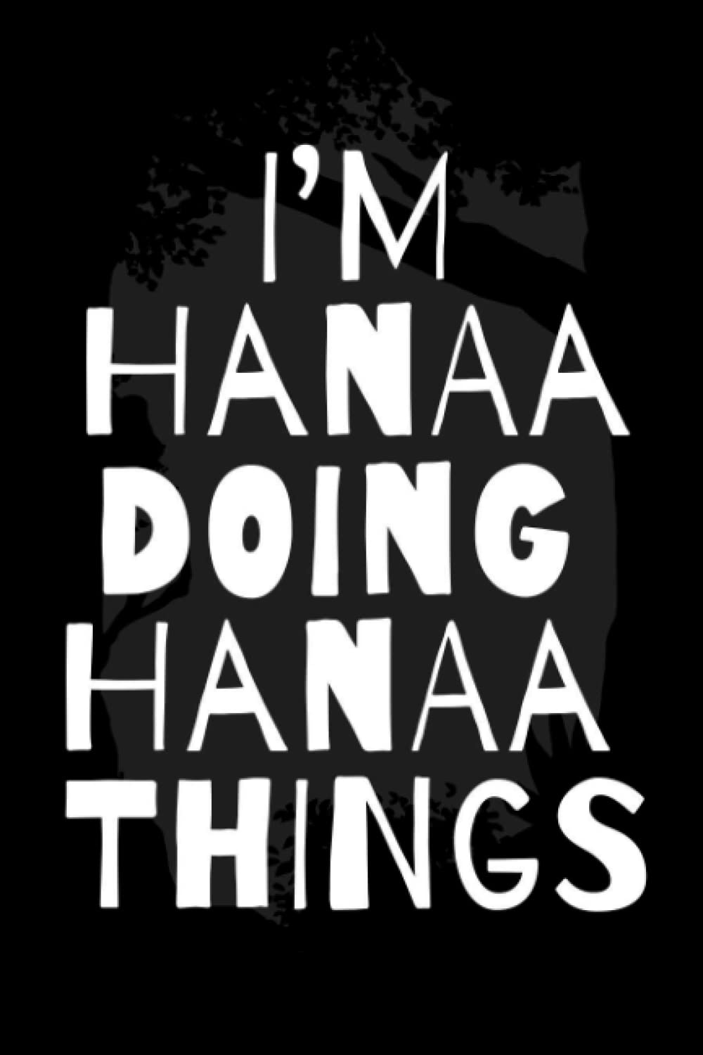 I'm Hanaa Doing Hanaa Things: Notebook Gift Hanaa name, Journal Personalized Gift for Hanaa , Gift Idea for Hanaa, 120 Pages