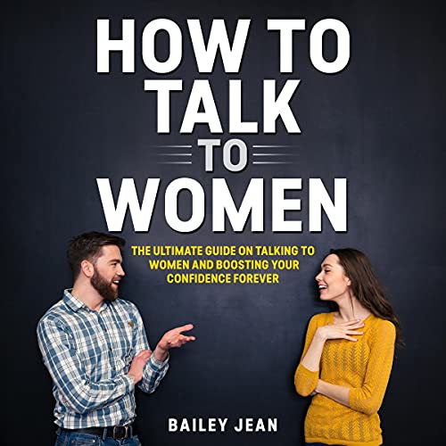 How to Talk to Women: The Ultimate Guide on Talking to Women and ...