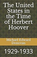 The United States in the Time of Herbert Hoover: 1929-1933 1731173067 Book Cover