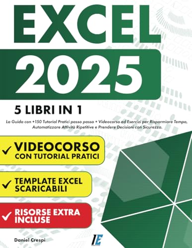 EXCEL: (5 Libri in 1) La Guida con +150 Tutorial Pratici passo...