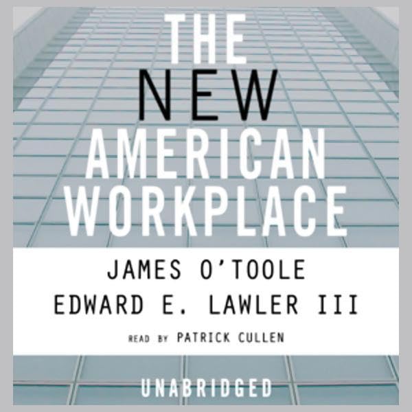The New American Workplace by James O'Toole, Edward E. Lawler III