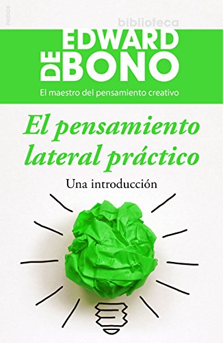 El pensamiento lateral práctico: Una introducción (Biblioteca Edward De Bono)