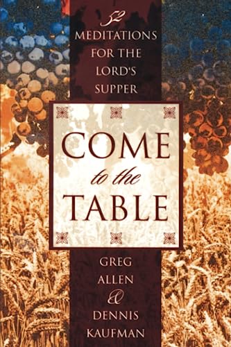 Come to the Table: Fifty-Two Meditations for the Lord's Supper