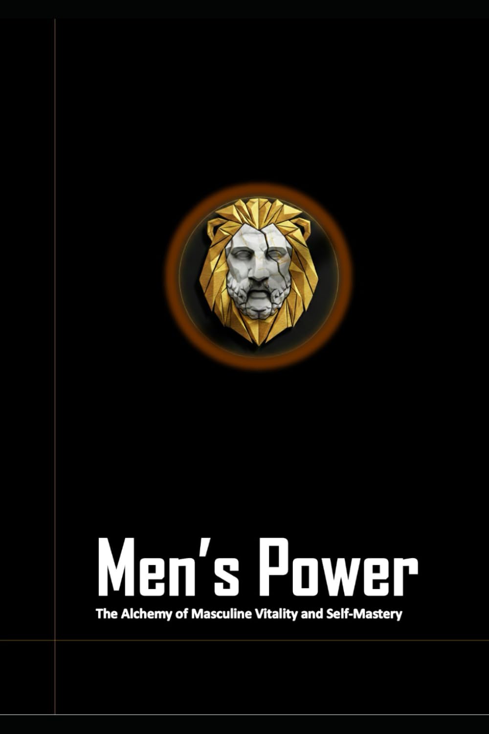Men's Power: The Alchemy of Masculine Vitality and Self-Mastery