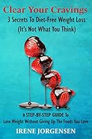 Clear Your Cravings: 3 Secrets to Diet-Free Weight Loss (It's Not What You Think) 0995915814 Book Cover