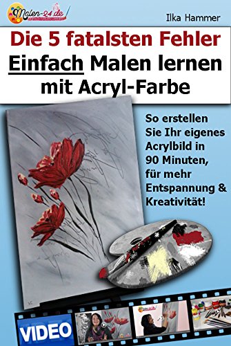 Die 5 fatalsten Fehler Einfach Malen lernen mit Acryl-Farbe: So erstellen Sie Ihr eigenes Acrylbild in 90 Minuten, für mehr Entspannung und Kreativität! ... lernen mit Acryl, Acrylmalerei lernen 4) Die 5 fatalsten Fehler Einfach Malen lernen mit Acryl-Farbe: So erstellen Sie Ihr eigenes Acrylbild in 90 Minuten, für mehr Entspannung und Kreativität! ... lernen mit Acryl, Acrylmalerei lernen 4)