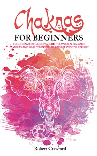 Chakras for beginners: The Ultimate beginner’s guide to awaken, bala Chakras for beginners: The Ultimate beginner’s guide to awaken, bala