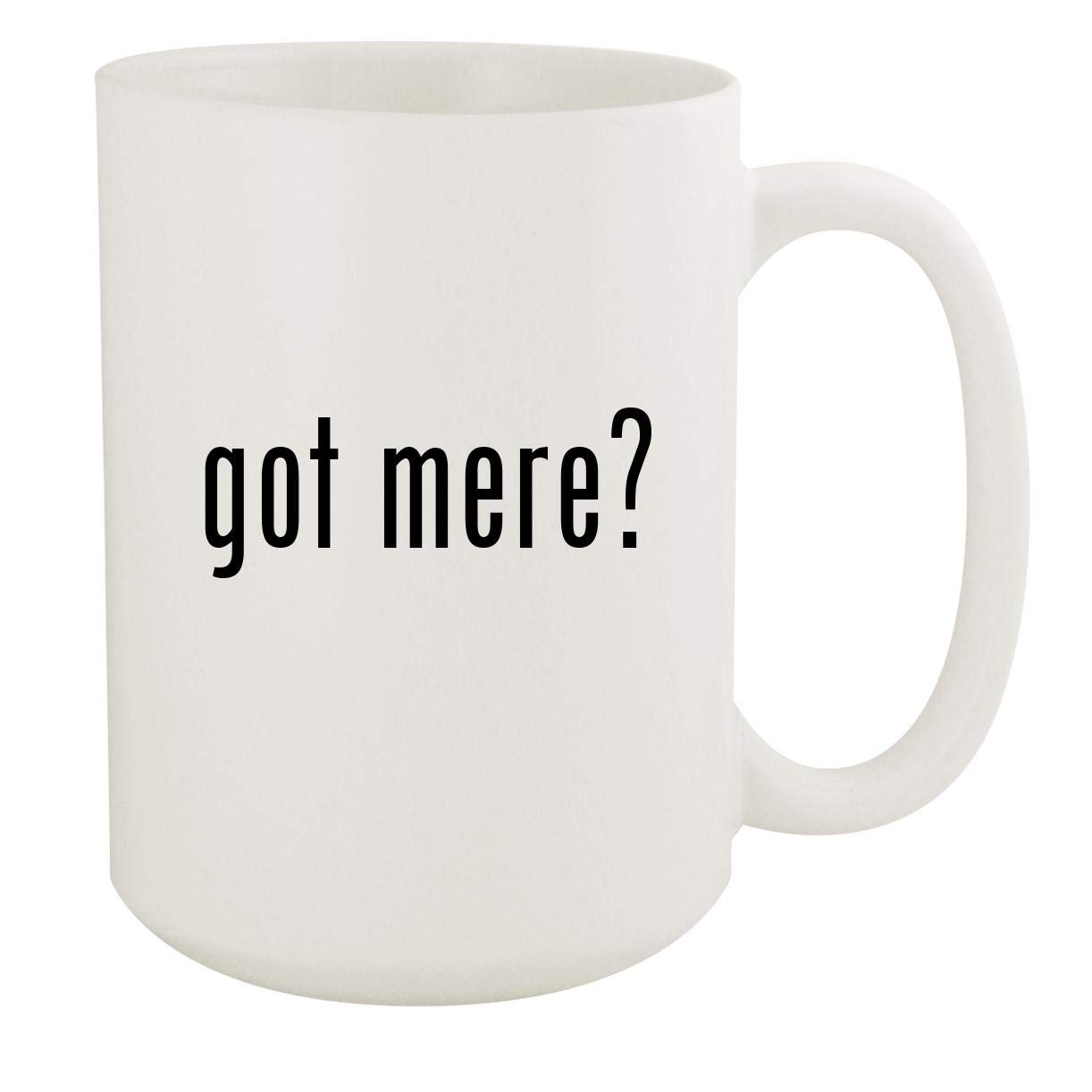 got mere? - 15oz White Ceramic Coffee Mug