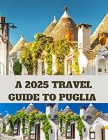 Puglia Travel Guide: Must See Attractions, Ideal Travel Seasons, Local Cuisine, Accommodation Options and Essential Itinerary For Beginners. B0DFZ1JQV7 Book Cover