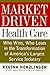 Market-driven Health Care: Who Wins, Who Loses In The Transforation Of America's Largest Service Industry