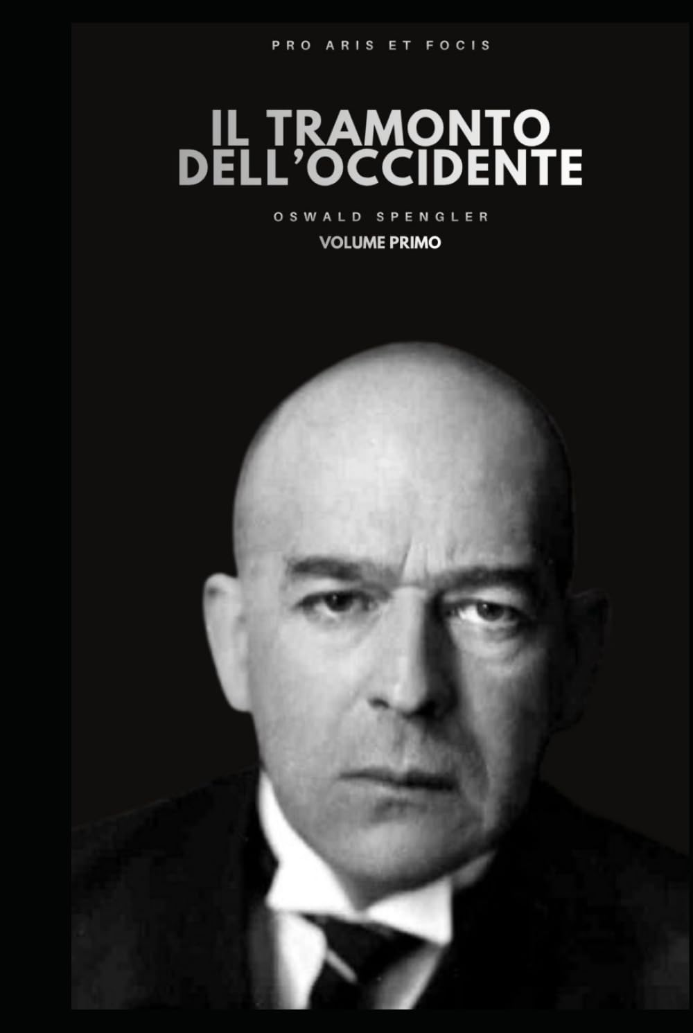 Il Tramonto dell'occidente volume primo (Pro Aris Et Focis)