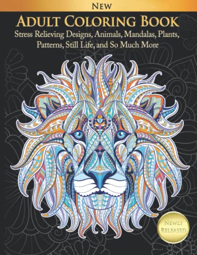 Adult Coloring Book Stress Relieving Designs, Animals, Mandalas, Plants, Patterns, Still Life, and So Much More