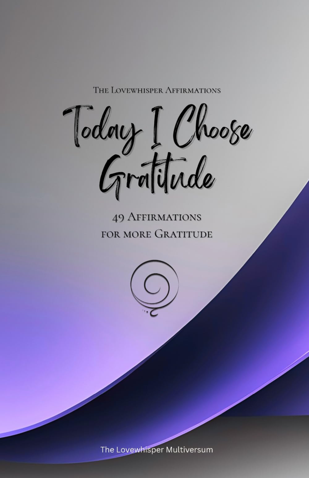 Today I Choose Gratitude: 49 Affirmations for more Gratitude, Mindfulness, Growth, lavender (Life with Mindfulness)