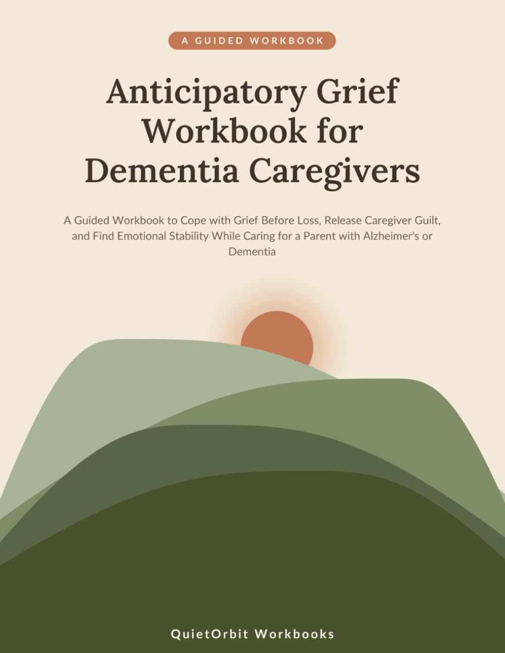 Anticipatory Grief Workbook for Dementia Caregivers: A Guided Workbook to Cope with Grief Before Loss, Release Caregiver Guilt, and Find Emotional ... or Dementia (Caregiver Recovery Workbooks)